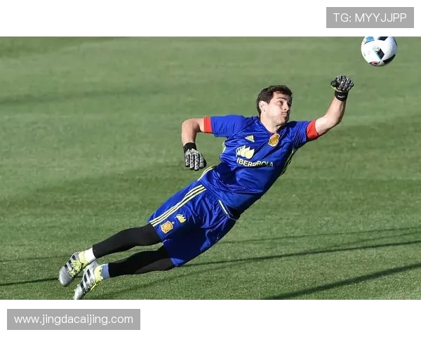 伊克尔卡西利亚斯传奇门神的荣耀与西班牙足球辉煌时代